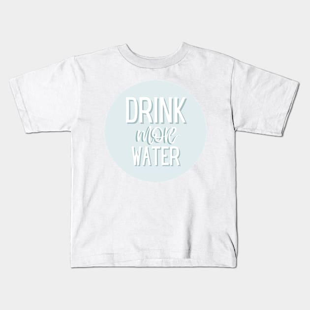 Drink More Water Kids T-Shirt by BloomingDiaries